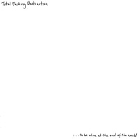 To Be Alive At The End Of The World